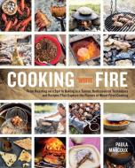 Cooking with Fire di Paula Marcoux edito da Storey Publishing LLC