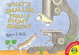 What's Smaller Than a Pygmy Shrew? di Robert E. Wells edito da Av2 by Weigl
