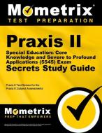 Praxis II Special Education: Core Knowledge and Severe to Profound Applications (5545) Exam Secrets Study Guide: Praxis  edito da MOMETRIX MEDIA LLC