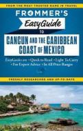 Frommer's EasyGuide to Cancun and the Caribbean Coast of Mexico di Christine Delsol, Maribeth Mellin edito da FrommerMedia