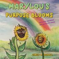 MaryLou's Purpose Blooms di Chris W. Scholl edito da Total Publishing And Media