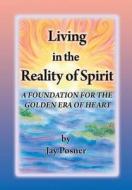 Living in the Reality of Spirit di Jay Posner edito da Empowered Whole Being Press