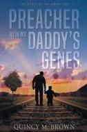 Preacher with My Daddy's Genes di Quincy Brown edito da Covenant Books