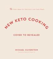New Keto Cooking: 75 Fresh Ideas for Delicious Low-Carb Meals di Michael Silverstein edito da PAGE STREET PUB