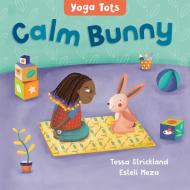 Yoga Tots: Calm Bunny di Tessa Strickland edito da Barefoot Books Ltd