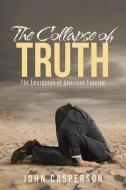 The Collapse of Truth di John Casperson edito da Page Publishing, Inc