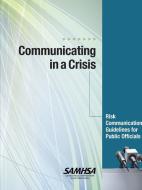 Communicating In A Crisis: Risk Communication Guidelines For Public Officials di Substance Abuse and Mental Health Services Administration edito da Lulu.com