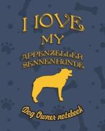 I Love My Appenzeller Sennenhunde - Dog Owner's Notebook: Doggy Style Designed Pages for Dog Owner's to Note Training Lo di Crazy Dog Lover edito da LIGHTNING SOURCE INC