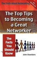 The Truth About Networking For Success di John Chambers edito da Tebbo