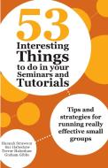 53 Interesting Things to Do in Your Seminars and Tutorials: Tips and Strategies for Running Really Effective Small Group di Hannah Strawson, Sue Habeshaw, Trevor Habeshaw edito da ALLEN & UNWIN (AUSTRALIA)