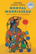 Norval Morrisseau: Man Changing Into Thunderbird di Armand Garnet Ruffo edito da DOUGLAS & MCINTYRE LTD