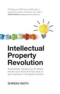 Intellectual Property Revolution - Successfully manage your IP assets, protect your brand and add value to your business Intellectual Property Revolution - Successfully manage your IP assets, protect your brand and add value to your business