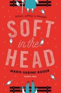 Soft in the Head di Marie-Sabine Roger edito da PUSHKIN PR
