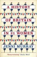 A History of Britain in 21 Women di Jenni Murray edito da Oneworld Publications