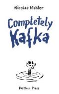 Completely Kafka: A Comic Biography di Nicolas Mahler edito da PUSHKIN PR