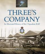 Three's Company: A History of No. 3 (Fighter) Squadron RAF di Jack Tc Long edito da PEN & SWORD AVIATION