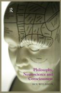Philosophy, Neuroscience and Consciousness di Rex Welshon edito da Taylor & Francis Ltd