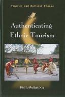 Authenticating Ethnic Tourism di Philip Feifan Xie edito da CHANNEL VIEW