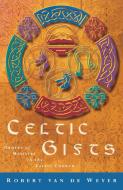Celtic Gifts di Robert van de Weyer edito da Canterbury Press