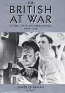 The British at War: Cinema, State and Propaganda, 1939-1945 di James Chapman edito da I. B. Tauris & Company