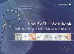 The PVAC(R) Workbook: Techniques to Map and Ablate Atrial Fibrillation di PhD Boersma MD, PhD Duytschaever MD, J. Christoph Geller MD edito da REMEDICA