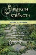 Strength to Strength: Devotional Steppingstones for the Godly Woman di Donna L. Huisjen edito da Credo House Publishers
