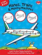 I Can Draw Planes, Trains & Moving Machines: Learn to Draw Flying, Locomotive, and Heavy-Duty Machines Step by Step! di Walter Foster Jr. Creative Team edito da WALTER FOSTER LIB