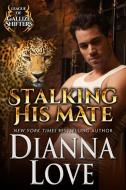 Stalking His Mate di Dianna Love edito da Silver Hawk Press LLC