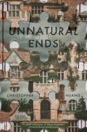 Unnatural Ends di Christopher Huang edito da INKSHARES