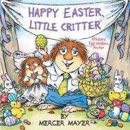 Happy Easter, Little Critter (Little Critter) di Mercer Mayer edito da RANDOM HOUSE