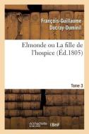 Elmonde Ou La Fille De L'hospice Tome 3 di DUCRAY-DUMINIL-F-G edito da Hachette Livre - BNF