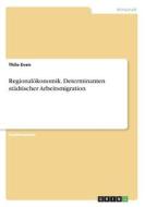 Regionalökonomik. Determinanten städtischer Arbeitsmigration di Thilo Even edito da GRIN Verlag