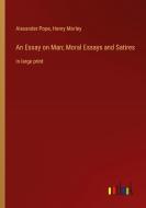 An Essay on Man; Moral Essays and Satires di Alexander Pope, Henry Morley edito da Outlook Verlag