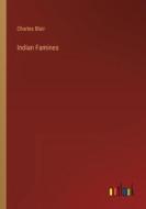 Indian Famines di Charles Blair edito da Outlook Verlag