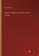 Cesare Lombroso, a modern man of science di Hans Kurella edito da Outlook Verlag
