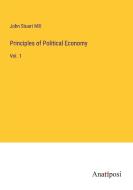 Principles of Political Economy di John Stuart Mill edito da Anatiposi Verlag