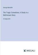 The Tragic Comedians; A Study in a Well-known Story di George Meredith edito da Megali Verlag