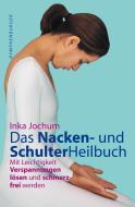 Das Nacken- und Schulterheilbuch di Inka Jochum edito da Nymphenburger Verlag