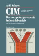 CIM Computer Integrated Manufacturing di August-Wilhelm Scheer edito da Springer Berlin Heidelberg