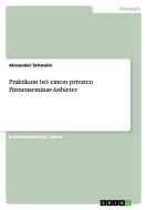 Praktikum Bei Einem Privaten Firmenseminar-Anbieter di Alexander Schwalm edito da Grin Verlag