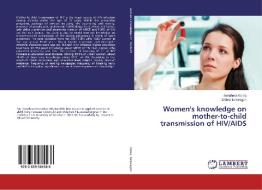 Women's knowledge on mother-to-child transmission of HIV/AIDS di Senahara Korsa, Shibru Temesgen edito da LAP Lambert Academic Publishing