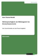 Mehrsprachigkeit als Bildungsziel im Deutschunterricht di Anna Theresa Wendel edito da GRIN Publishing