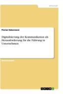 Digitalisierung der Kommunikation als Herausforderung für die Führung in Unternehmen di Florian Habermann edito da GRIN Publishing