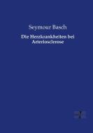 Die Herzkrankheiten bei Arteriosclerose di Seymour Basch edito da Vero Verlag