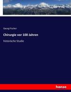 Chirurgie vor 100 Jahren di Georg Fischer edito da hansebooks