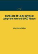 Handbook of Single Payment Compound Amount (SPCA) Factors di Lars Jäger edito da Books on Demand