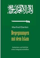 Begegnungen mit dem Islam di Manfred Eberlein edito da Books on Demand
