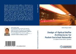 Design of Optical Buffer Architectures for Packet-Switched Networks di Emilio Hugues Salas edito da LAP Lambert Acad. Publ.