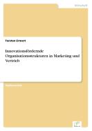 Innovationsfördernde Organisationsstrukturen in Marketing und Vertrieb di Torsten Ermert edito da Diplom.de