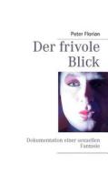 Der frivole Blick di Peter Florian edito da Books on Demand